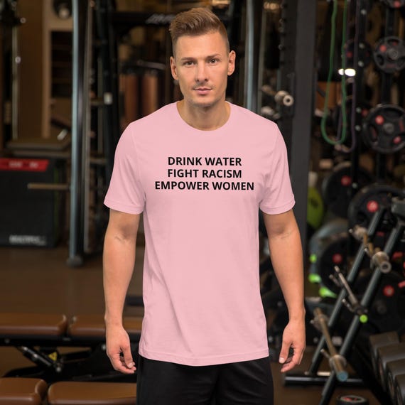 Drink Water Fight Racism Tee