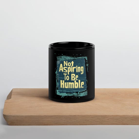 Not Aspiring To Be Humble Mug 11oz