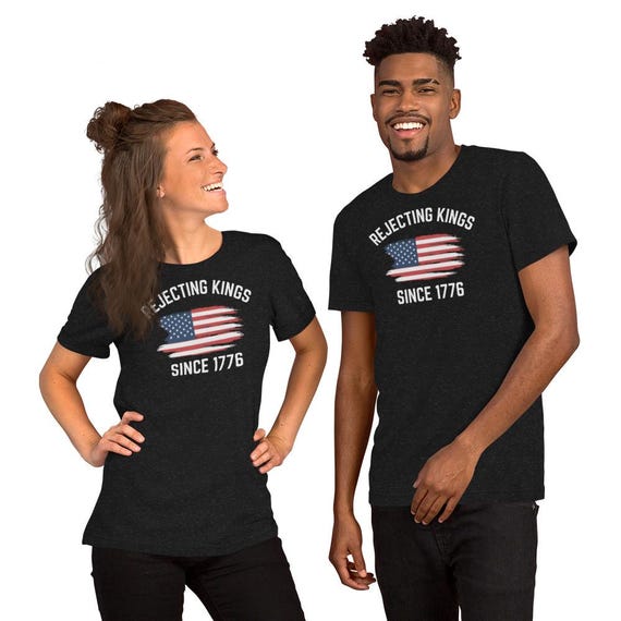 Rejecting Kings Since 1776 Tee